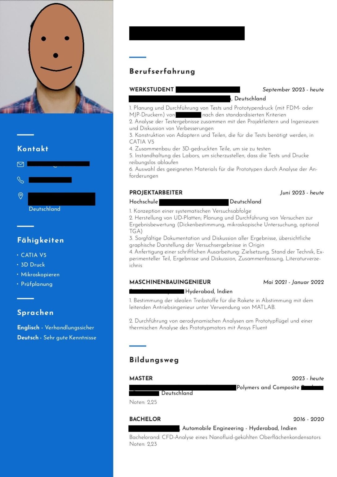 Noch ein „Bewerte meinen Lebenslauf“-Beitrag. Ich werde mich demnächst auf einige Abschlussarbeiten bewerben. Dies ist eine abgewandelte Version dessen, was mir meinen aktuellen Werkstudentenjob eingebracht hat. Noch ein „Bewerte meinen Lebenslauf“-Beitrag. Ich werde mich demnächst auf einige Abschlussarbeiten bewerben. Dies ist eine abgewandelte Version dessen, was mir meinen aktuellen Werkstudentenjob eingebracht hat.