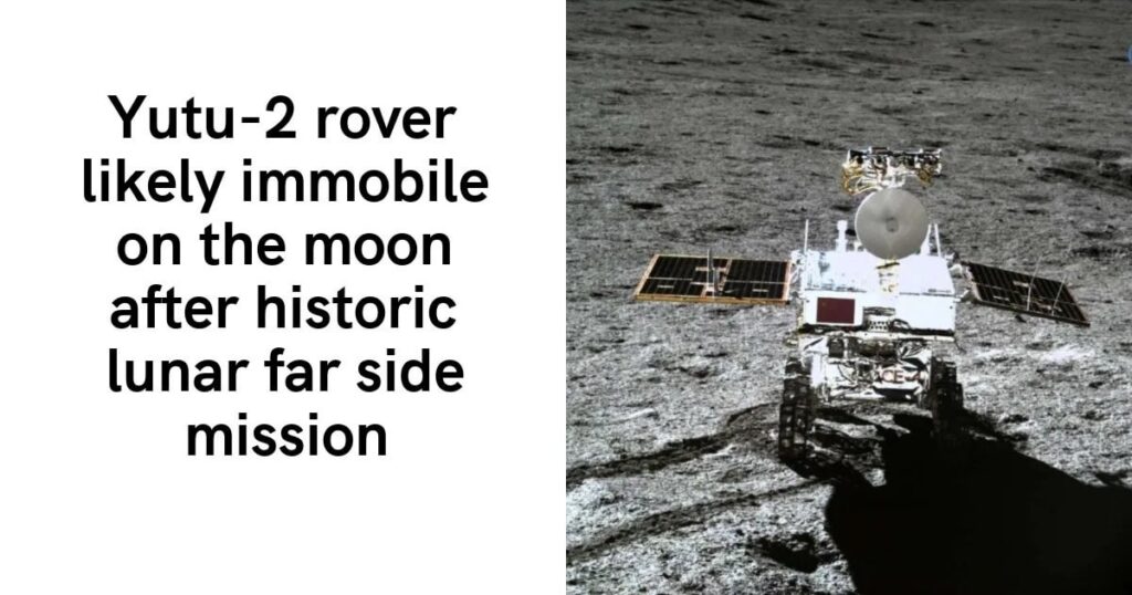 Der Yutu-2-Rover ist nach der historischen Mission auf der Rückseite des Mondes wahrscheinlich unbeweglich auf dem Mond