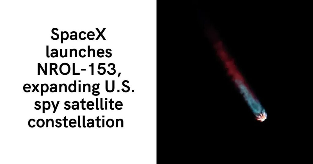 SpaceX startet NROL-153 und erweitert damit die US-Spionagesatellitenkonstellation