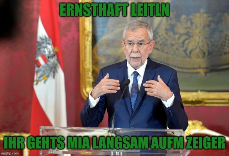 Mach Bundespräsident hobens gsog, brauchst nix tuan hobens gsog
