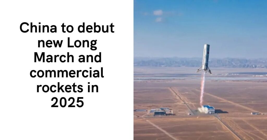 China wird 2025 neue Langmarsch- und kommerzielle Raketen vorstellen
