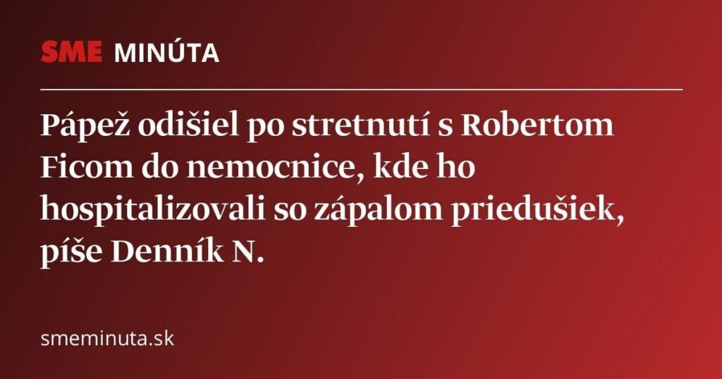 Papst nach dem Treffen mit Fico Hospitalized