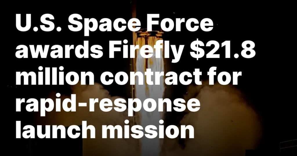 US Space Force Awards Firefly $ 21,8 Millionen Vertrag für die Mission Rapid Response Start