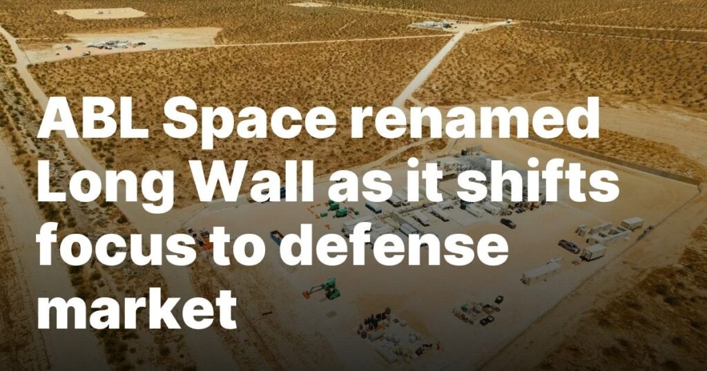 ABL Space umbenannt in lange Wand umbenannt, während der Fokus auf den Verteidigungsmarkt verlagert wird