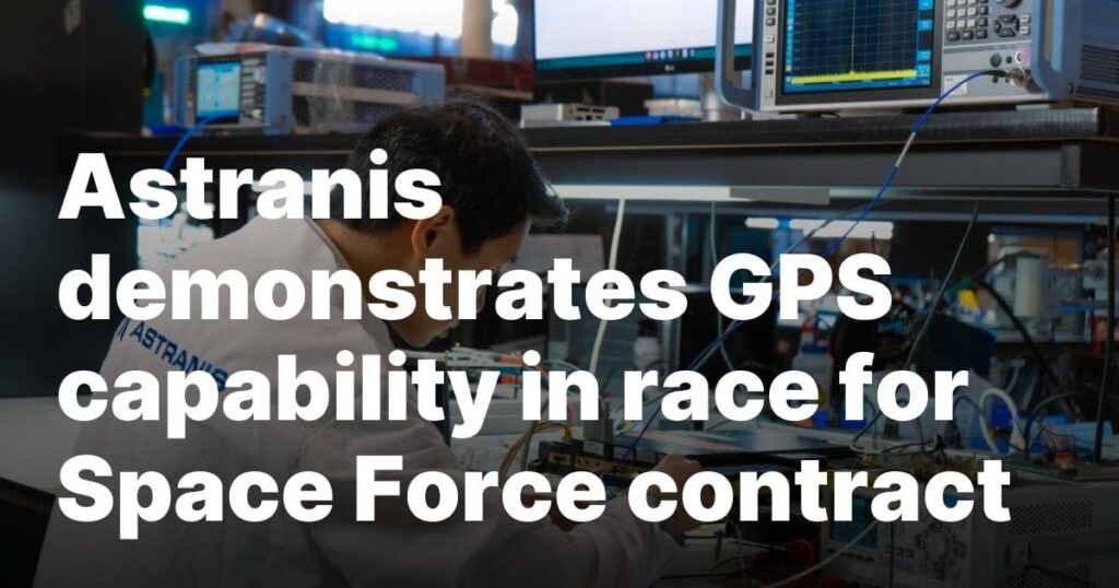 Astranis zeigt die GPS -Fähigkeit im Race um den Weltraumtruppenvertrag