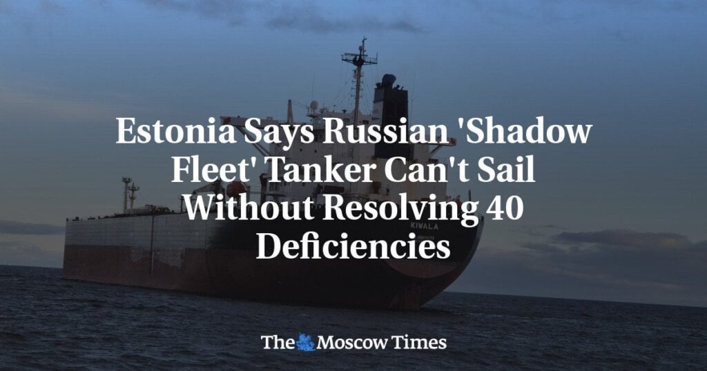Estland sagt, dass russischer 'Schattenflotte' Tanker nicht segeln kann, ohne 40 Mängel zu lösen