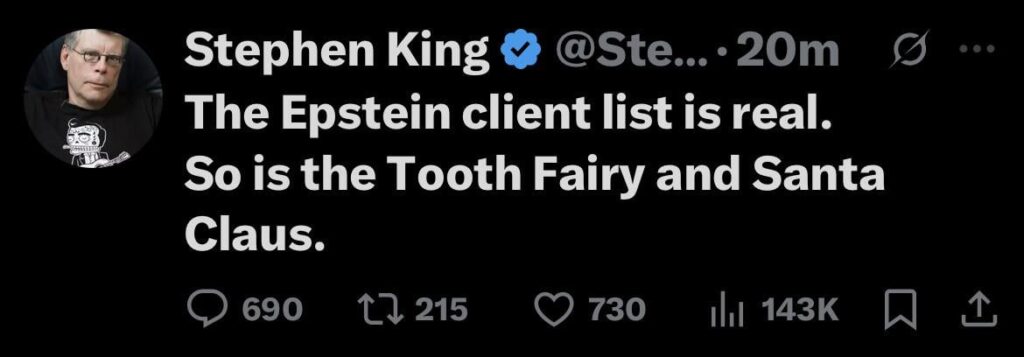 Stephen King, ein berüchtigter Trump -Kritiker, der gerade auf Twitter veröffentlicht wurde, was bedeutet, dass die Epstein -Liste so real ist wie die „Zahnfee“