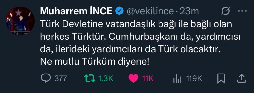 MUHARREM INCE: "Jeder, der mit der Bindung der Staatsbürgerschaft mit dem türkischen Staat verbunden ist, ist türkisch. Präsident, sein Stellvertreter und die zukünftigen Assistenten werden türkisch sein. Was für ein glücklicher Turk!"