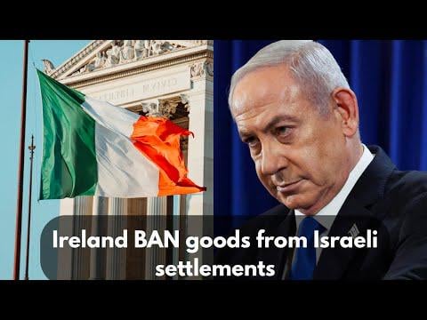 Irland steht kurz vor dem Verbot von Waren aus israelischen Siedlungen. Dies könnte ein Game-Changer sein.