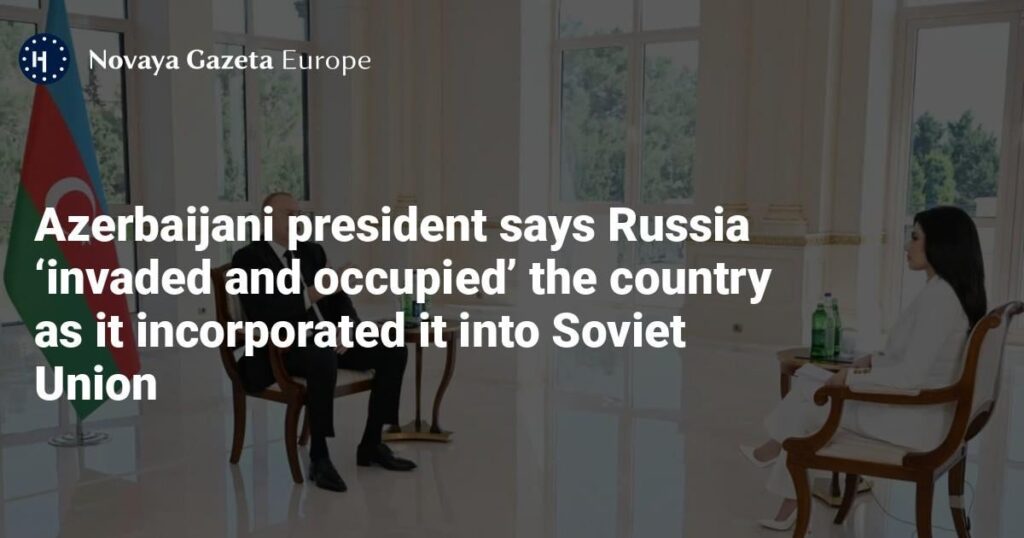 Der aserbaidschanische Präsident sagt, Russland sei in das Land eingedrungen und besetzt ", als es es in die Sowjetunion aufgenommen hat