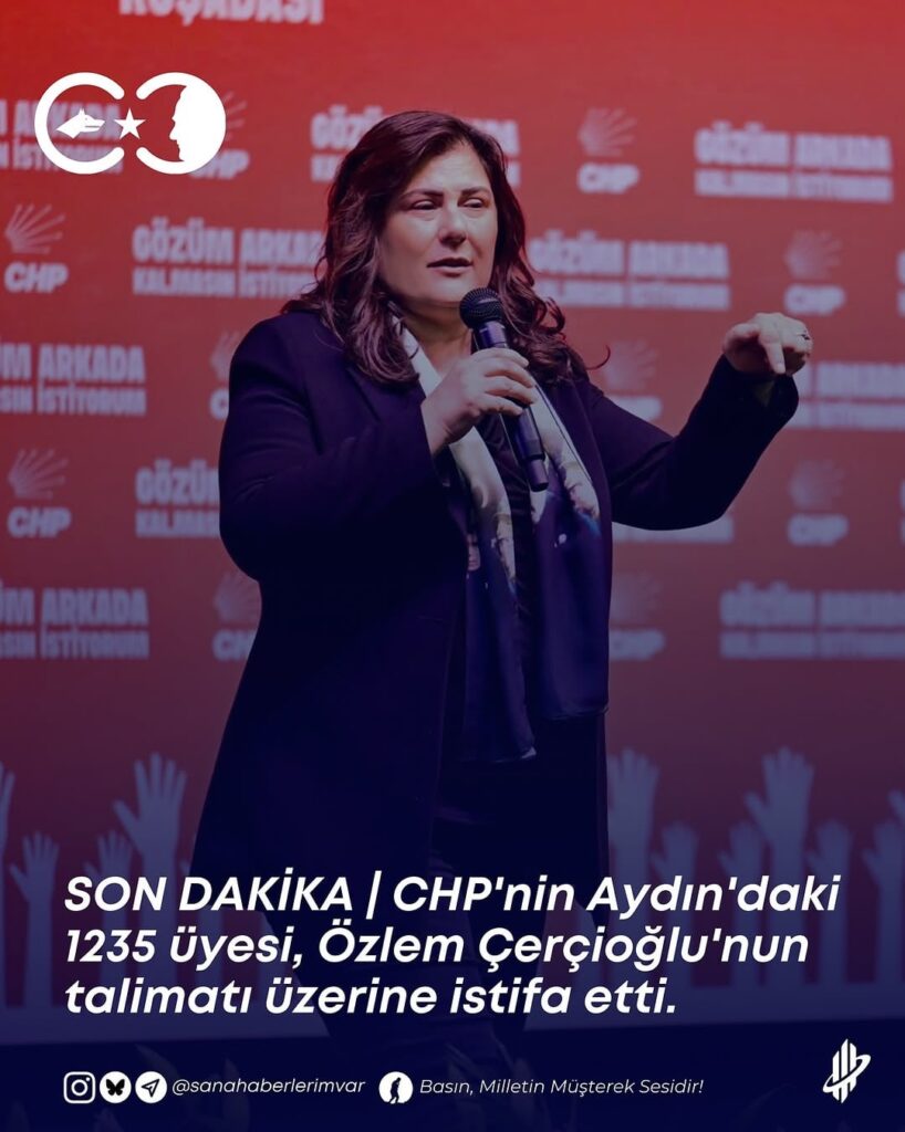 1235 Mitglieder des CHP in Aydın traten nach Anweisung von Özlem çerçioğlu zurück.
