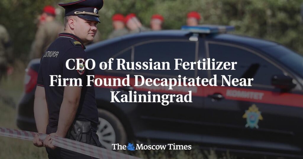 CEO der russischen Düngemittelfirma, die in der Nähe von Kaliningrad enthauptet wurde