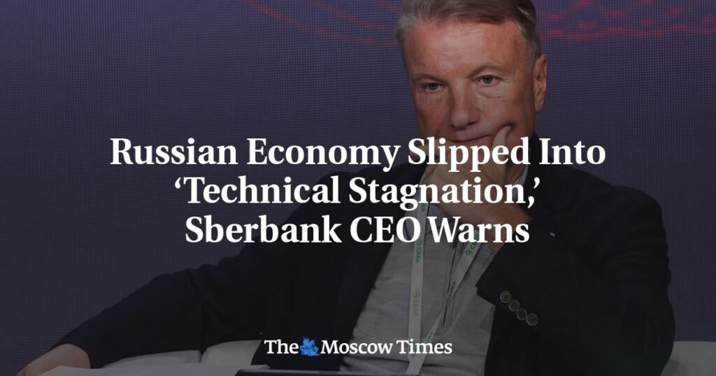 Die russische Wirtschaft ist in „technische Stagnation“ gerutscht, warnt Sberbank -CEO – die Moskauer Zeiten Die russische Wirtschaft ist in "technische Stagnation" gerutscht, warnt Sberbank -CEO - die Moskauer Zeiten