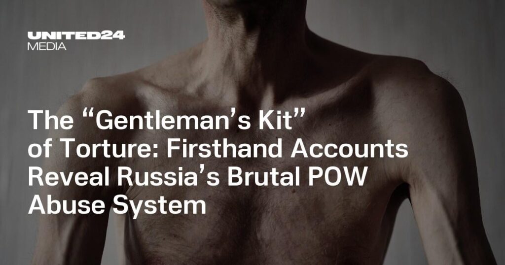 Das „Gentleman's Kit“ der Folter: Berichte aus erster Hand enthüllen Russlands brutales Kriegsgefangenenmissbrauchssystem