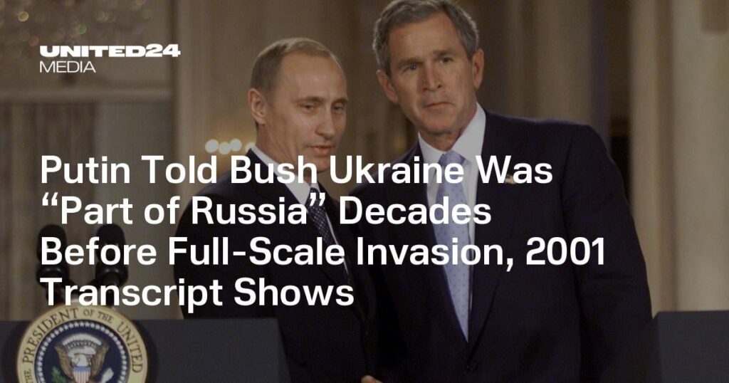 Putin sagte Bush, die Ukraine sei Jahrzehnte vor der groß angelegten Invasion „Teil Russlands“ gewesen, wie aus einem Transkript von 2001 hervorgeht Putin sagte Bush, die Ukraine sei Jahrzehnte vor der groß angelegten Invasion „Teil Russlands“ gewesen, wie aus einem Transkript von 2001 hervorgeht