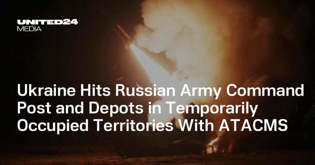 Die Ukraine greift mit ATACMS Kommandoposten und Depots der russischen Armee in vorübergehend besetzten Gebieten an Die Ukraine greift mit ATACMS Kommandoposten und Depots der russischen Armee in vorübergehend besetzten Gebieten an