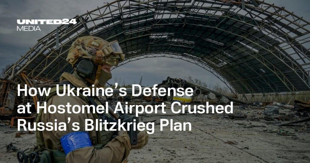 Wie die ukrainische Verteidigung am Flughafen Hostomel Russlands Blitzkriegsplan zunichte machte