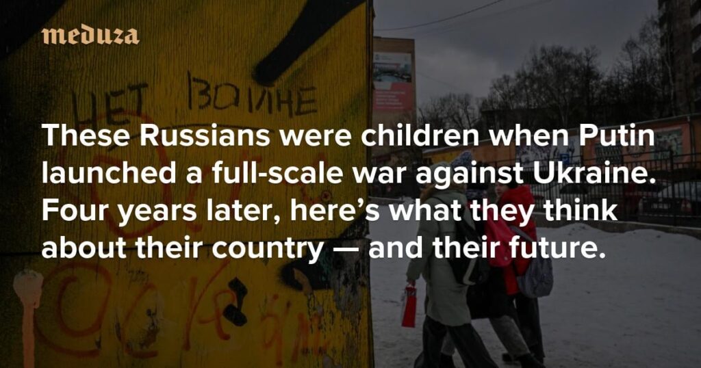Diese Russen waren Kinder, als Putin einen umfassenden Krieg gegen die Ukraine begann. Vier Jahre später denken sie hier über ihr Land – und ihre Zukunft. – Meduza Diese Russen waren Kinder, als Putin einen umfassenden Krieg gegen die Ukraine begann. Vier Jahre später denken sie hier über ihr Land – und ihre Zukunft. – Meduza