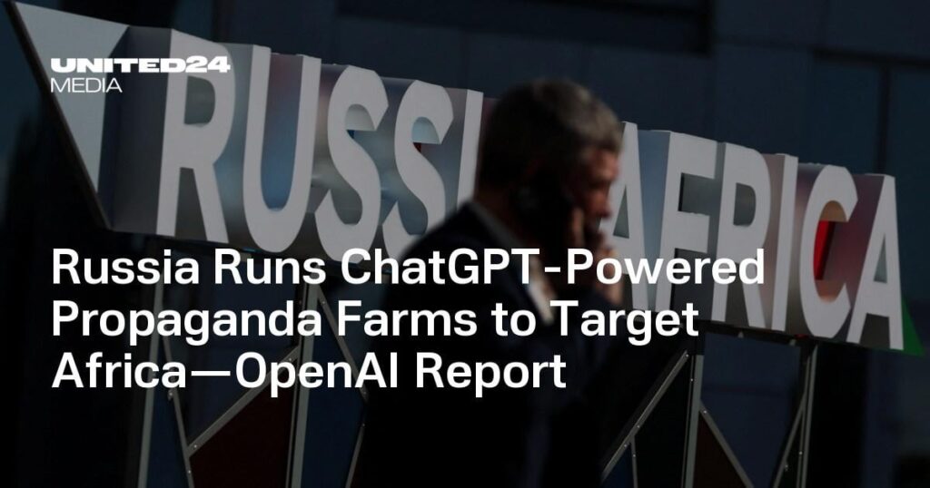 Russland betreibt ChatGPT-gestützte Propagandafarmen, um Afrika ins Visier zu nehmen – OpenAI-Bericht