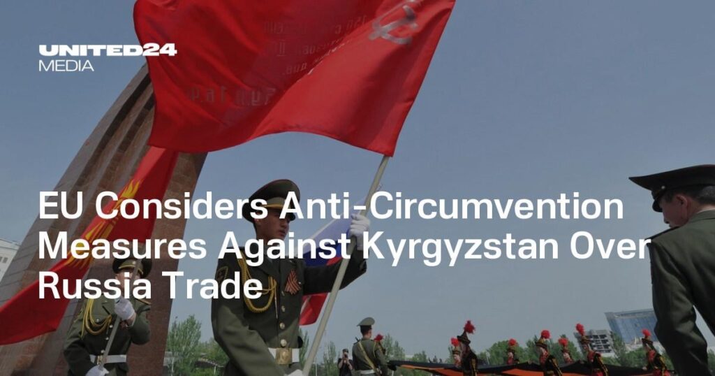 EU erwägt Antiumgehungsmaßnahmen gegen Kirgisistan im Handelsstreit mit Russland