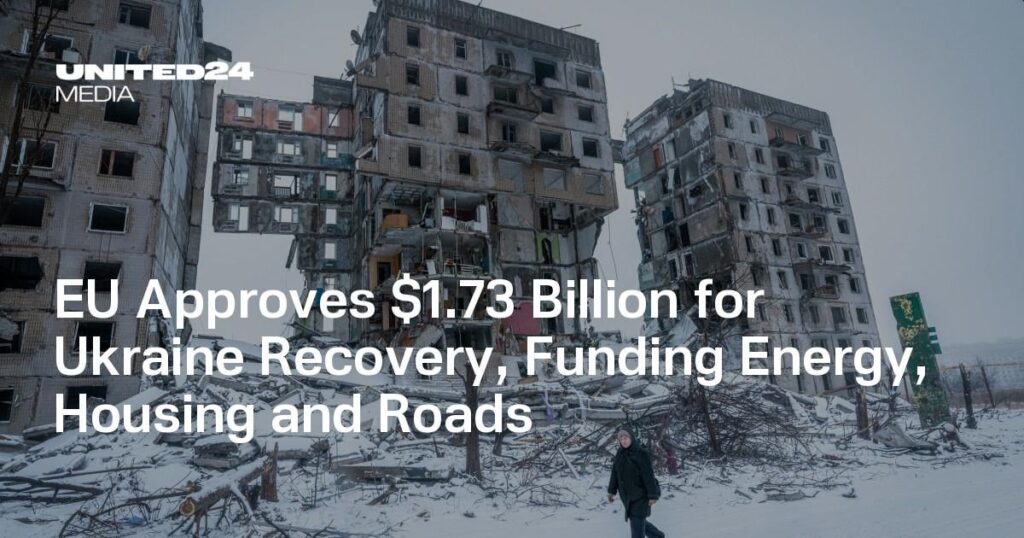 EU bewilligt 1,73 Milliarden US-Dollar für den Wiederaufbau der Ukraine und finanziert Energie, Wohnraum und Straßen